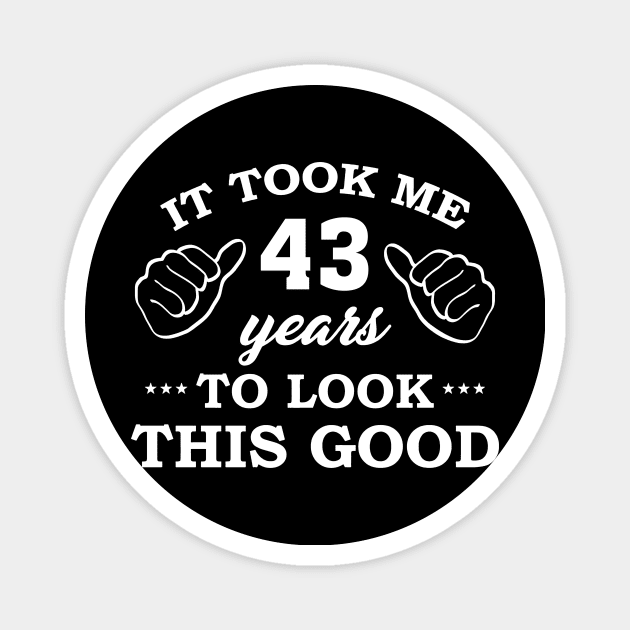 Birthday It Took 43 Years To Look This Good Funny Magnet by super soul